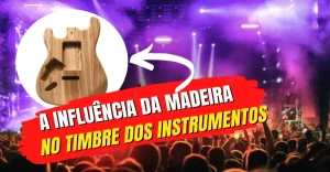 A Influência Da Madeira No Timbre Dos Instrumentos